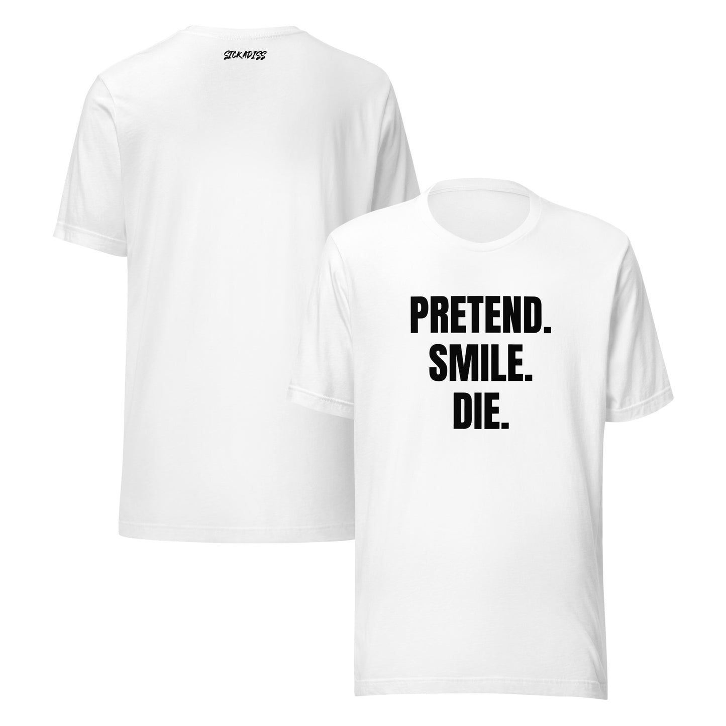 Pretend. Smile. Die. white unisex T-shirt front graphic