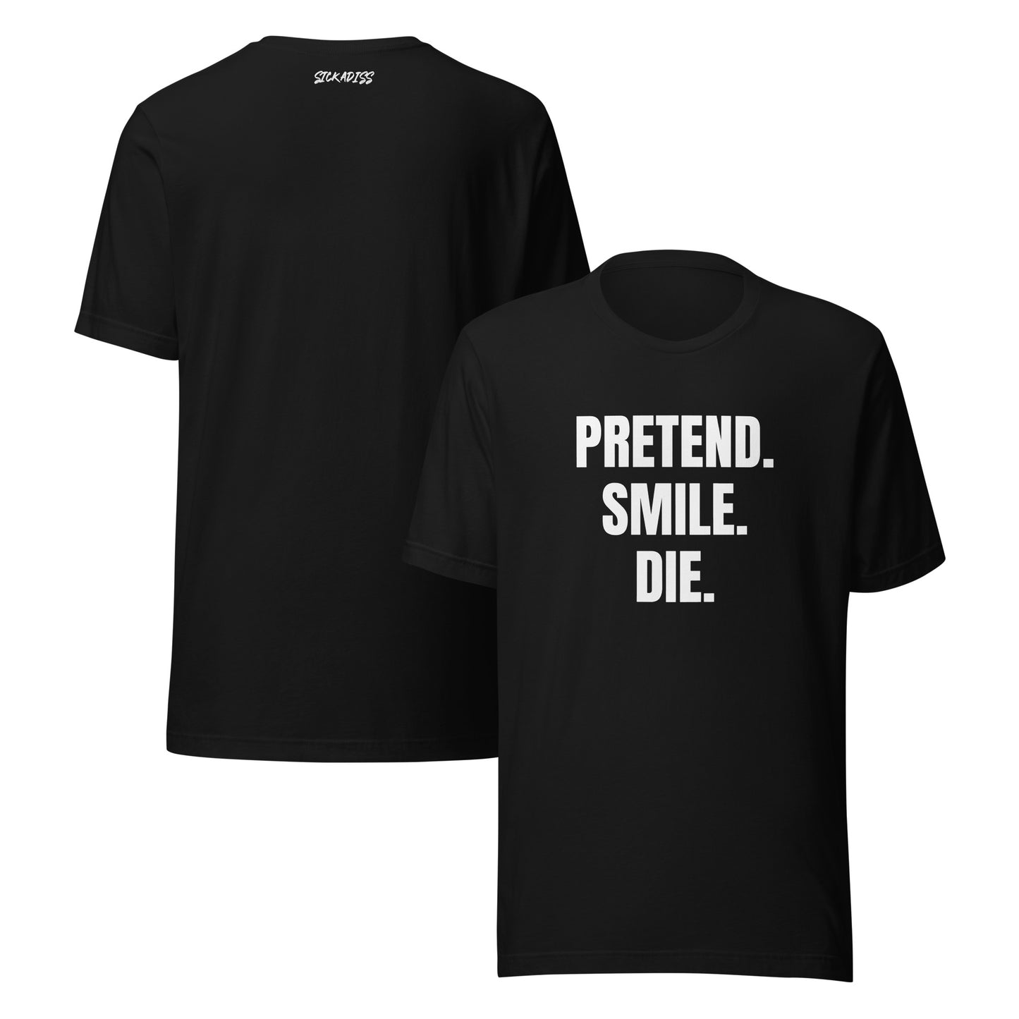 Pretend. Smile. Die. black unisex T-shirt front graphic